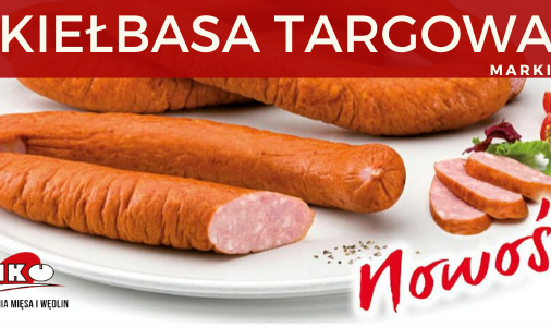 NOWOŚĆ - KIEŁBASA TARGOWA