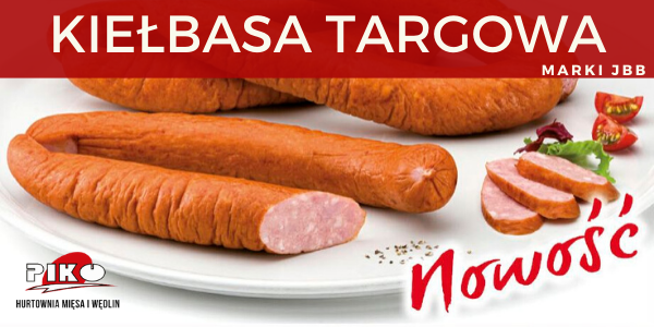 NOWOŚĆ - KIEŁBASA TARGOWA